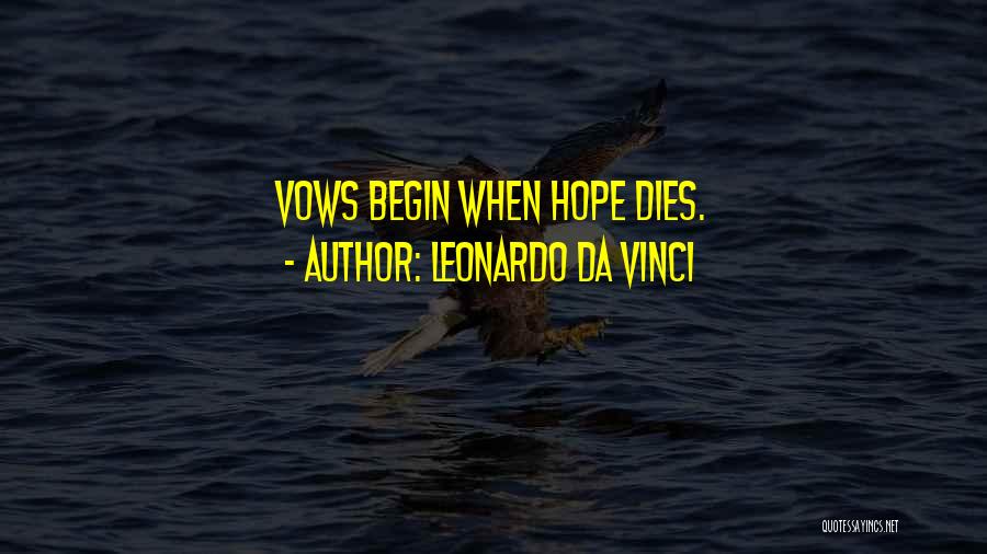 Leonardo Da Vinci Quotes: Vows Begin When Hope Dies.