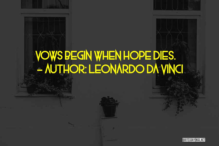 Leonardo Da Vinci Quotes: Vows Begin When Hope Dies.