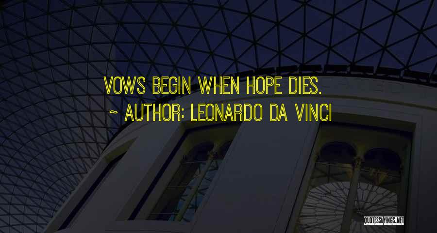 Leonardo Da Vinci Quotes: Vows Begin When Hope Dies.