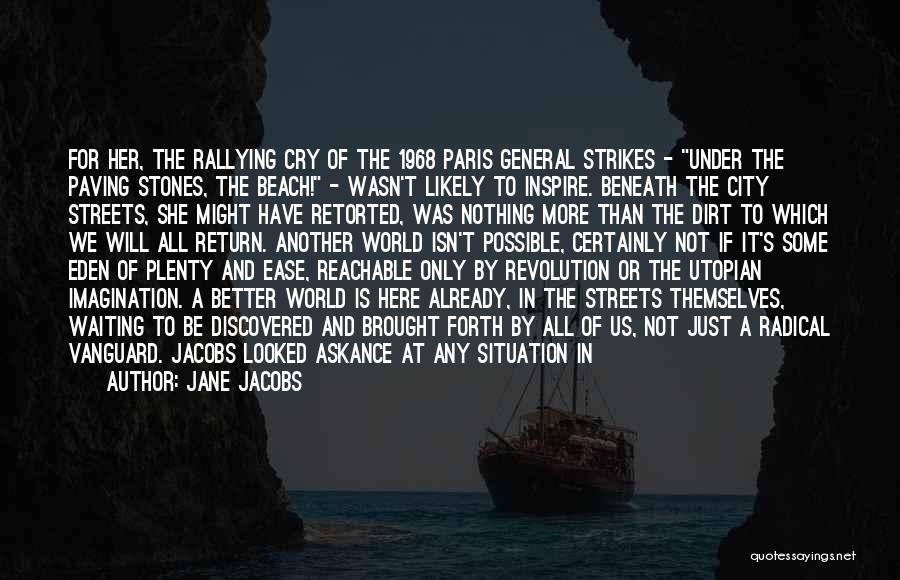 Jane Jacobs Quotes: For Her, The Rallying Cry Of The 1968 Paris General Strikes - Under The Paving Stones, The Beach! - Wasn't