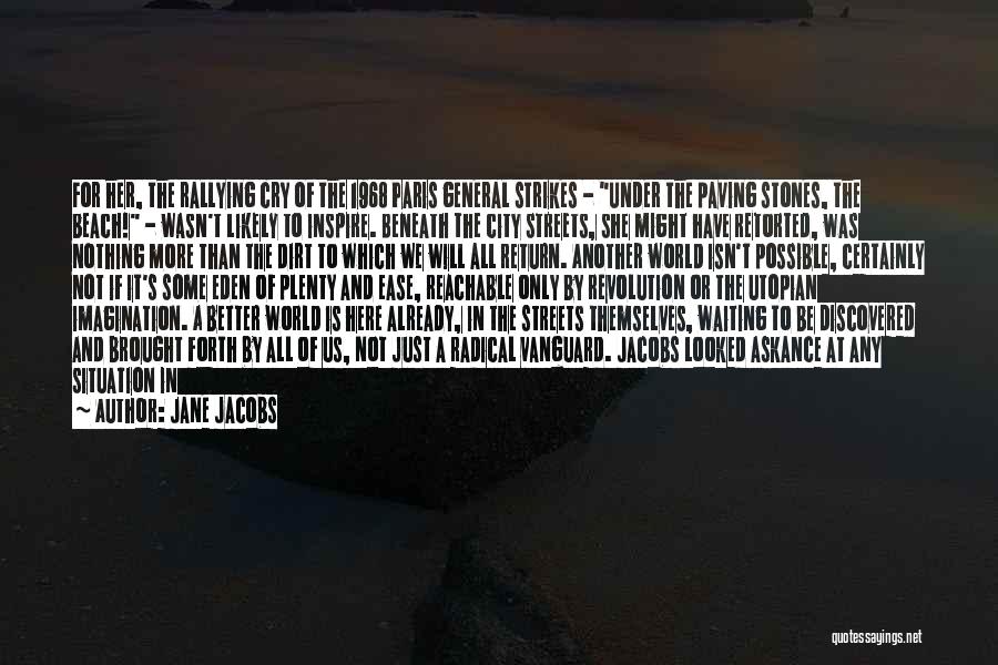 Jane Jacobs Quotes: For Her, The Rallying Cry Of The 1968 Paris General Strikes - Under The Paving Stones, The Beach! - Wasn't