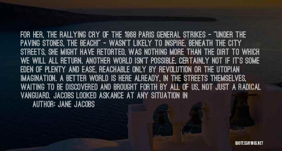 Jane Jacobs Quotes: For Her, The Rallying Cry Of The 1968 Paris General Strikes - Under The Paving Stones, The Beach! - Wasn't