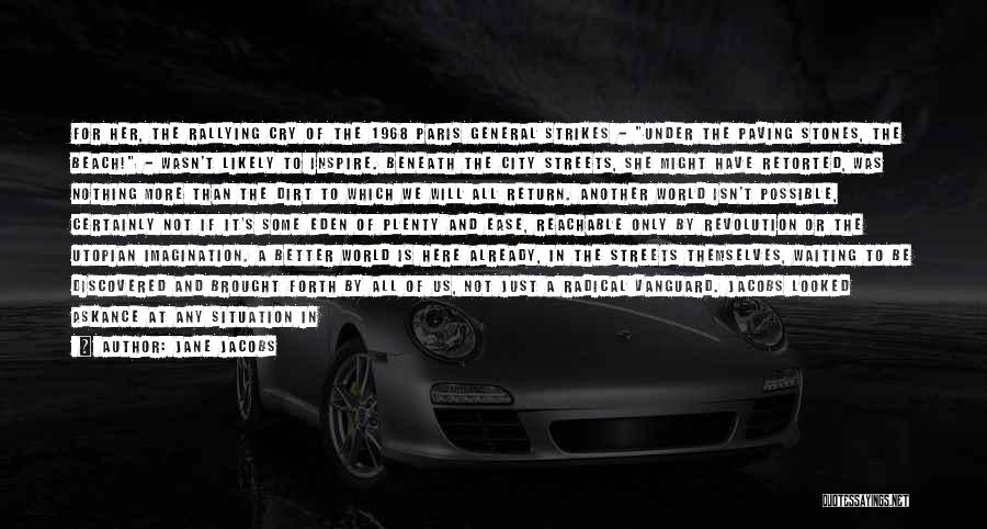 Jane Jacobs Quotes: For Her, The Rallying Cry Of The 1968 Paris General Strikes - Under The Paving Stones, The Beach! - Wasn't