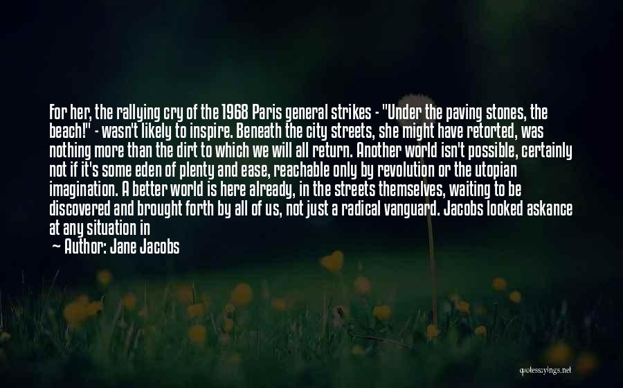 Jane Jacobs Quotes: For Her, The Rallying Cry Of The 1968 Paris General Strikes - Under The Paving Stones, The Beach! - Wasn't