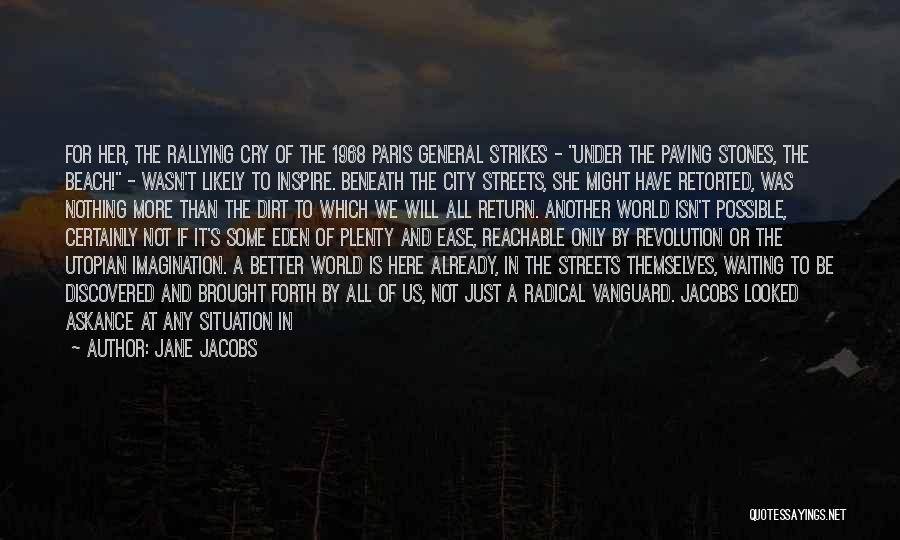 Jane Jacobs Quotes: For Her, The Rallying Cry Of The 1968 Paris General Strikes - Under The Paving Stones, The Beach! - Wasn't