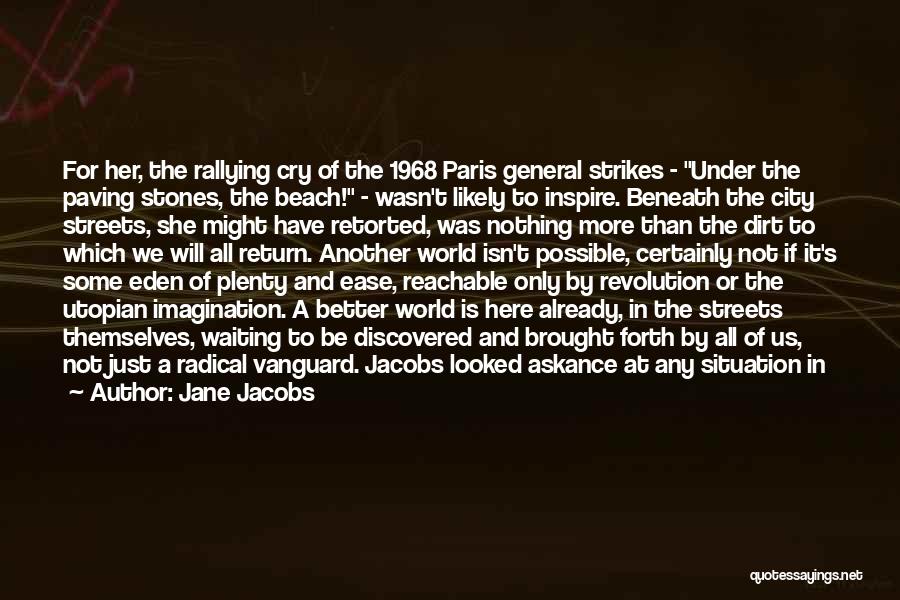 Jane Jacobs Quotes: For Her, The Rallying Cry Of The 1968 Paris General Strikes - Under The Paving Stones, The Beach! - Wasn't