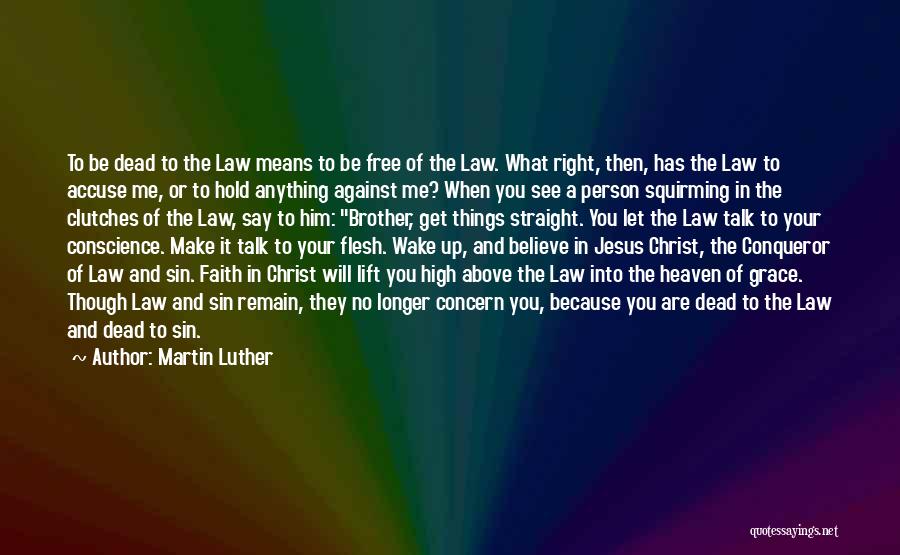 Martin Luther Quotes: To Be Dead To The Law Means To Be Free Of The Law. What Right, Then, Has The Law To