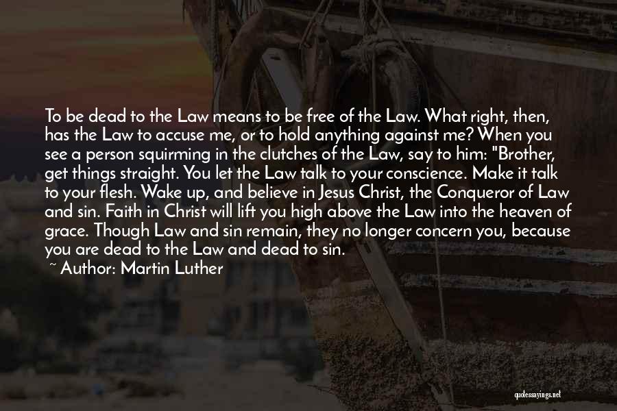 Martin Luther Quotes: To Be Dead To The Law Means To Be Free Of The Law. What Right, Then, Has The Law To