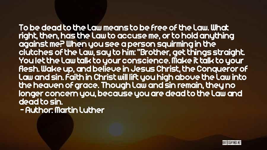 Martin Luther Quotes: To Be Dead To The Law Means To Be Free Of The Law. What Right, Then, Has The Law To