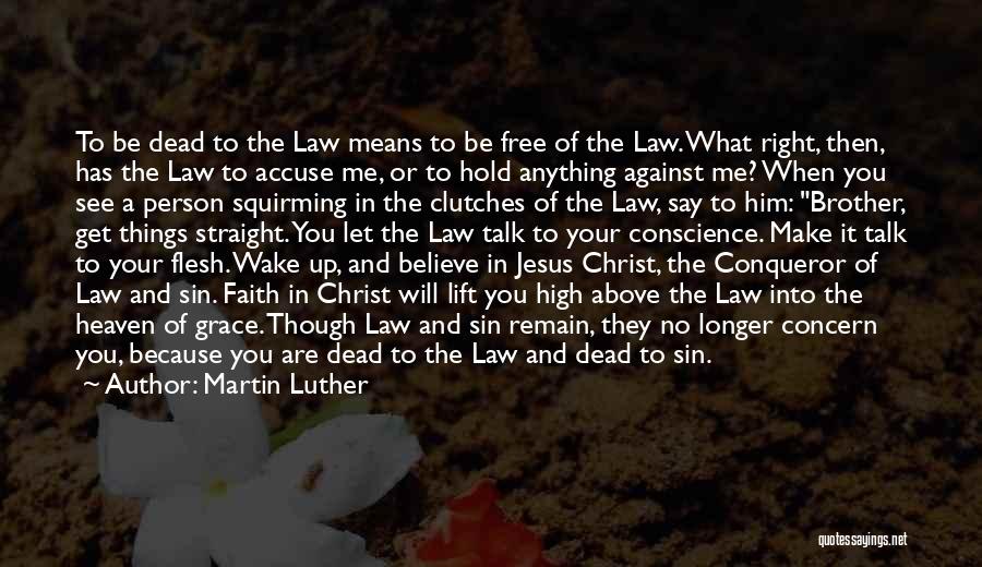 Martin Luther Quotes: To Be Dead To The Law Means To Be Free Of The Law. What Right, Then, Has The Law To