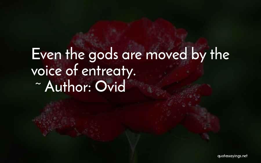 Ovid Quotes: Even The Gods Are Moved By The Voice Of Entreaty.