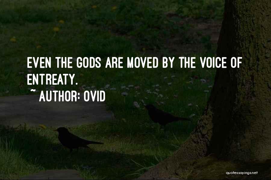 Ovid Quotes: Even The Gods Are Moved By The Voice Of Entreaty.