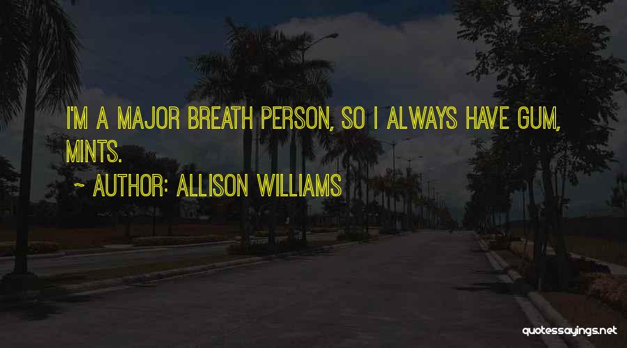 Allison Williams Quotes: I'm A Major Breath Person, So I Always Have Gum, Mints.