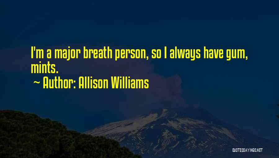 Allison Williams Quotes: I'm A Major Breath Person, So I Always Have Gum, Mints.