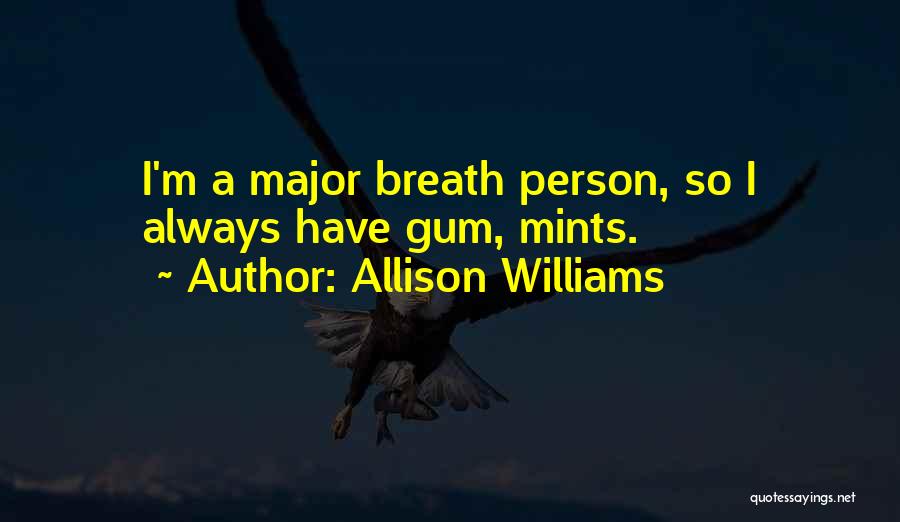 Allison Williams Quotes: I'm A Major Breath Person, So I Always Have Gum, Mints.