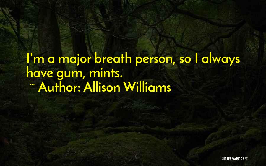 Allison Williams Quotes: I'm A Major Breath Person, So I Always Have Gum, Mints.