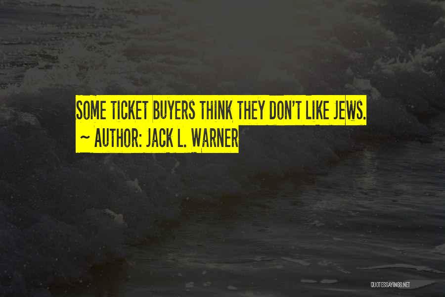 Jack L. Warner Quotes: Some Ticket Buyers Think They Don't Like Jews.