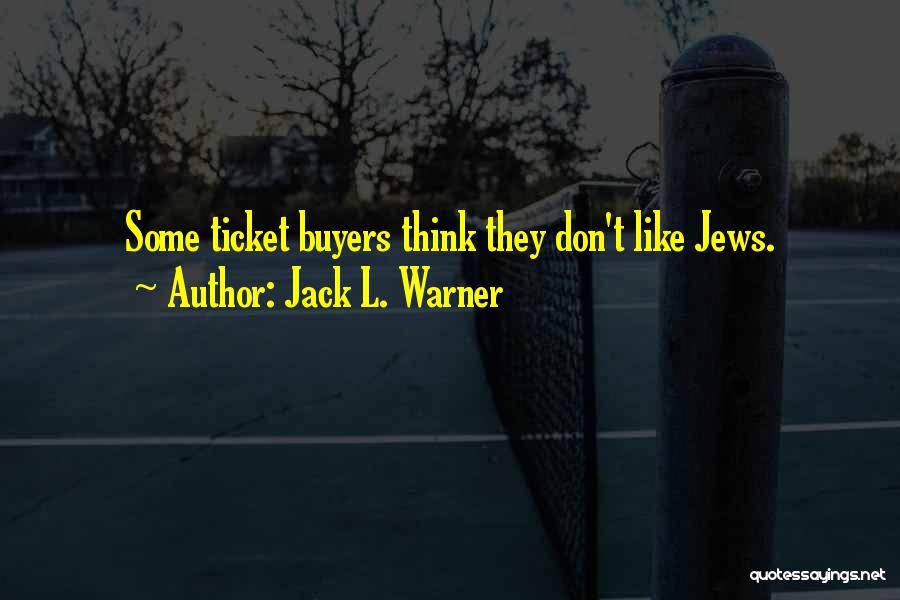 Jack L. Warner Quotes: Some Ticket Buyers Think They Don't Like Jews.