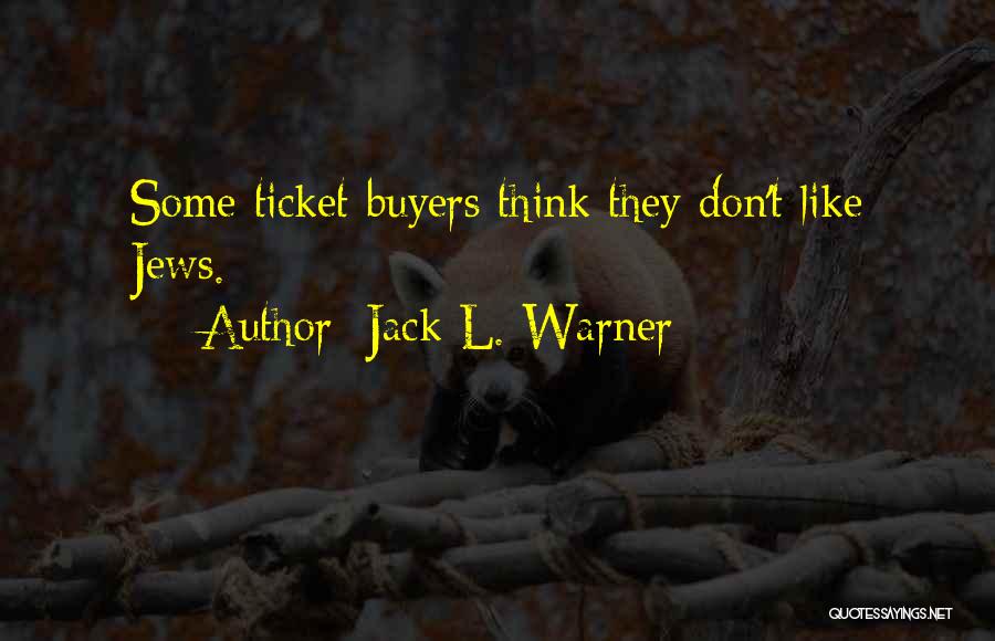 Jack L. Warner Quotes: Some Ticket Buyers Think They Don't Like Jews.