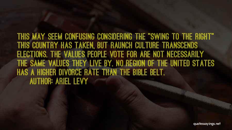 Ariel Levy Quotes: This May Seem Confusing Considering The Swing To The Right This Country Has Taken, But Raunch Culture Transcends Elections. The