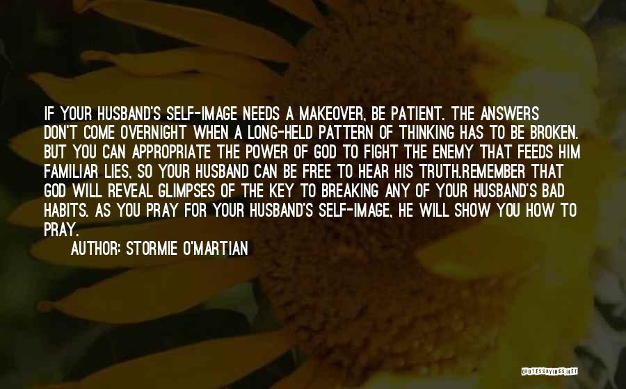 Stormie O'martian Quotes: If Your Husband's Self-image Needs A Makeover, Be Patient. The Answers Don't Come Overnight When A Long-held Pattern Of Thinking