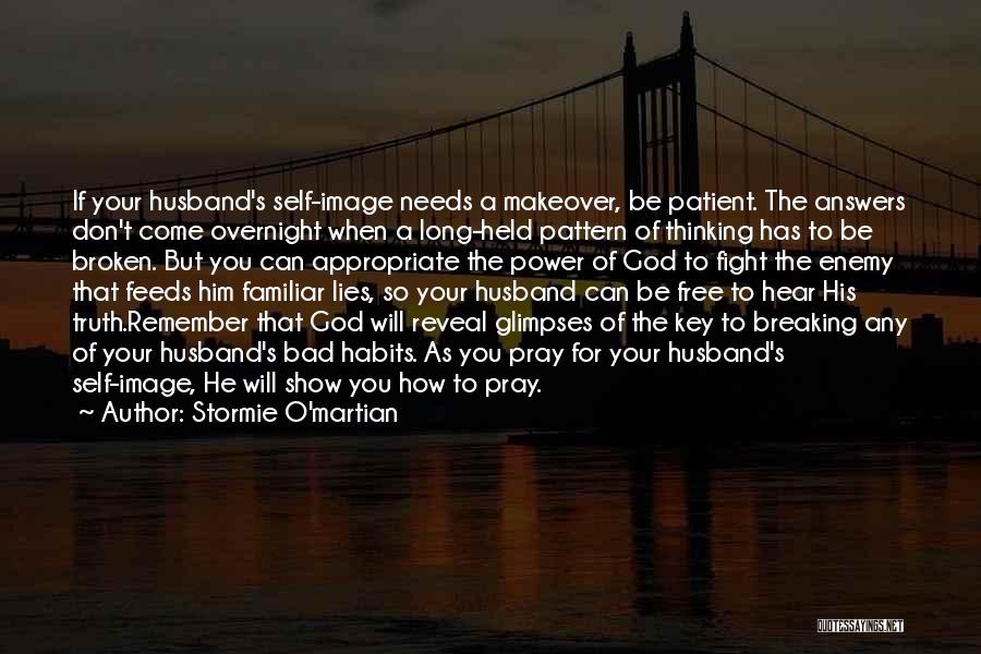 Stormie O'martian Quotes: If Your Husband's Self-image Needs A Makeover, Be Patient. The Answers Don't Come Overnight When A Long-held Pattern Of Thinking