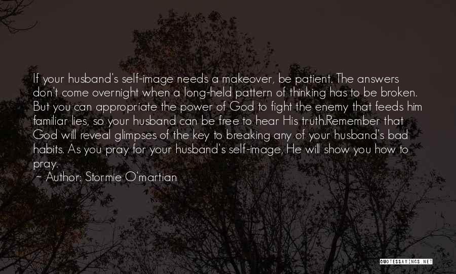 Stormie O'martian Quotes: If Your Husband's Self-image Needs A Makeover, Be Patient. The Answers Don't Come Overnight When A Long-held Pattern Of Thinking