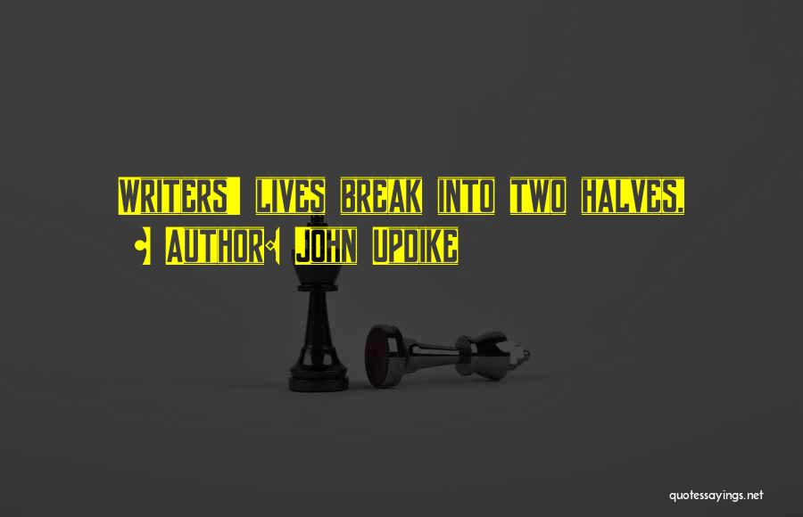 John Updike Quotes: Writers' Lives Break Into Two Halves,