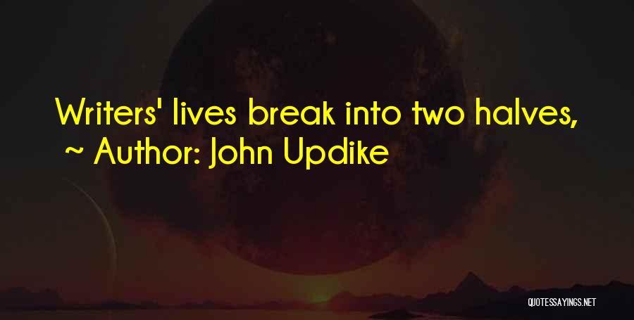 John Updike Quotes: Writers' Lives Break Into Two Halves,