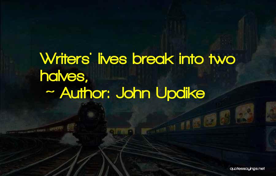 John Updike Quotes: Writers' Lives Break Into Two Halves,