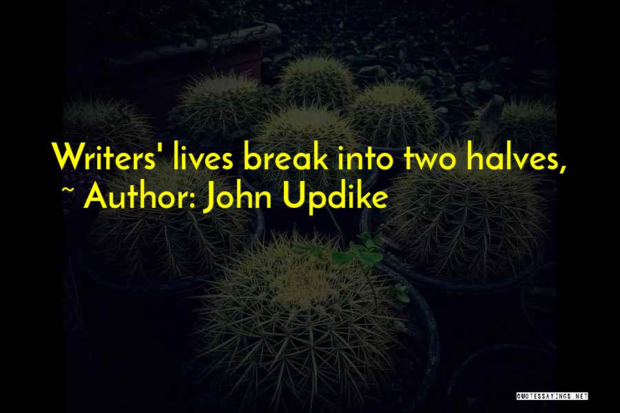 John Updike Quotes: Writers' Lives Break Into Two Halves,