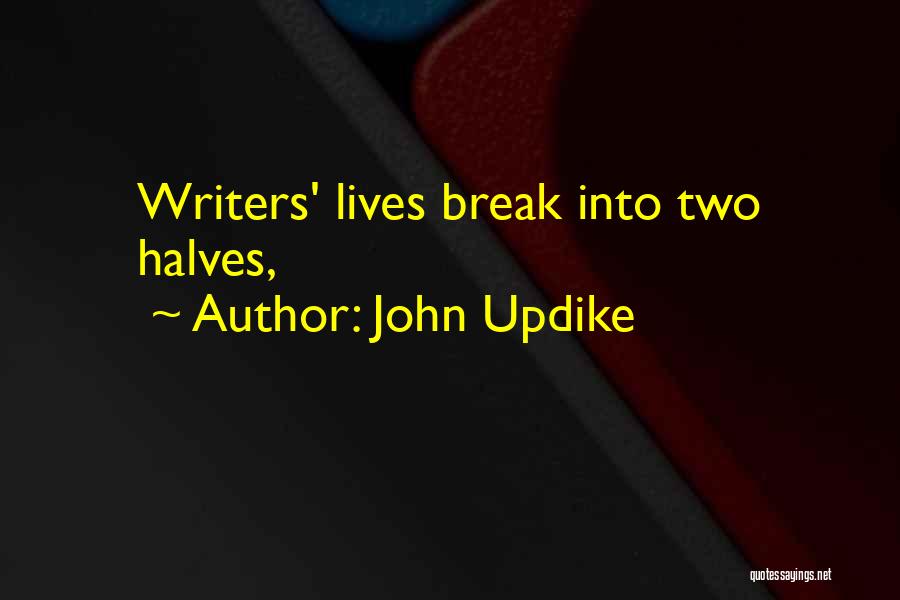 John Updike Quotes: Writers' Lives Break Into Two Halves,