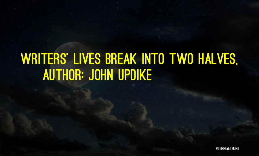 John Updike Quotes: Writers' Lives Break Into Two Halves,