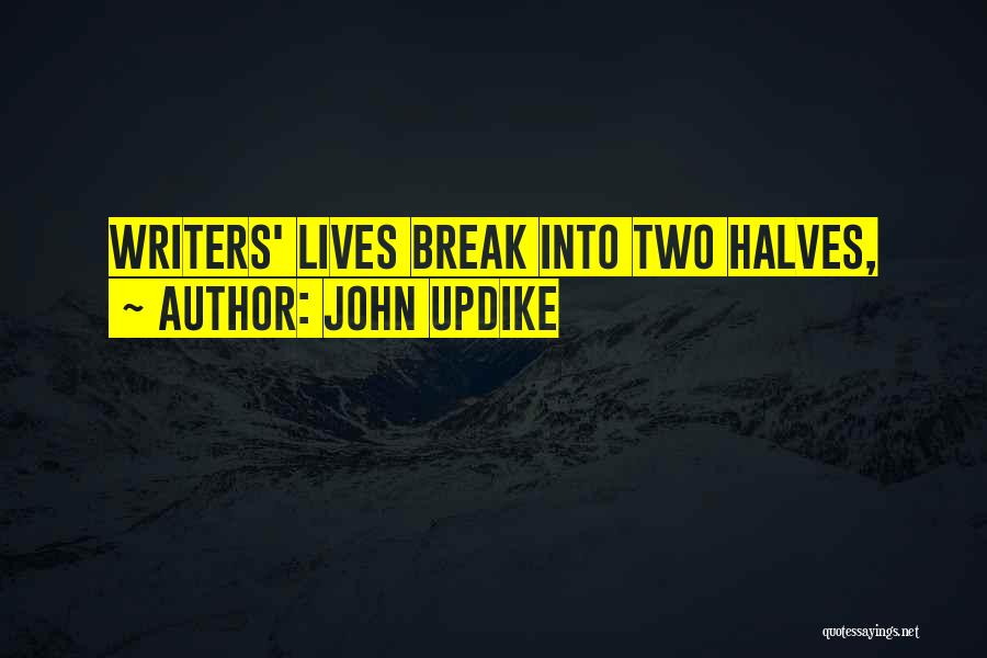 John Updike Quotes: Writers' Lives Break Into Two Halves,