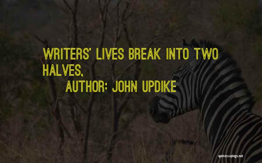 John Updike Quotes: Writers' Lives Break Into Two Halves,