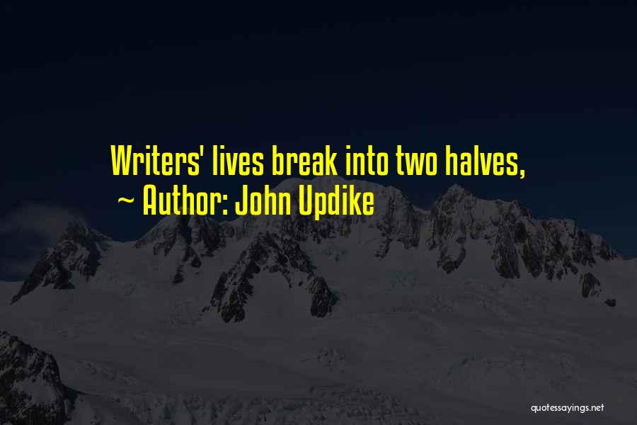 John Updike Quotes: Writers' Lives Break Into Two Halves,