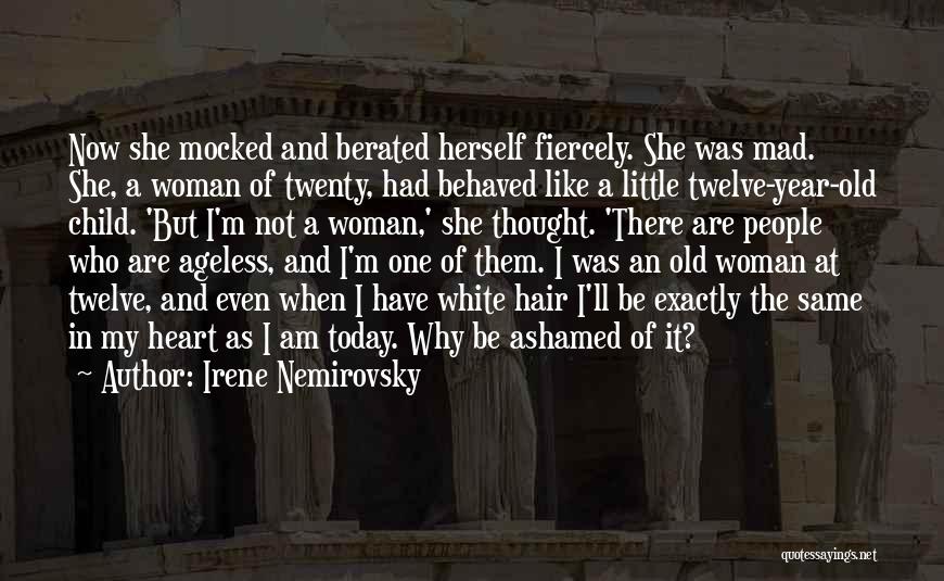 Irene Nemirovsky Quotes: Now She Mocked And Berated Herself Fiercely. She Was Mad. She, A Woman Of Twenty, Had Behaved Like A Little