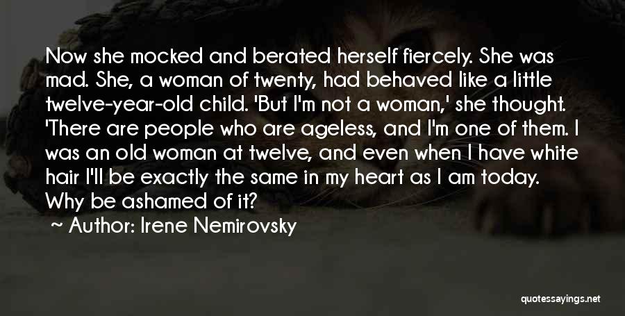 Irene Nemirovsky Quotes: Now She Mocked And Berated Herself Fiercely. She Was Mad. She, A Woman Of Twenty, Had Behaved Like A Little