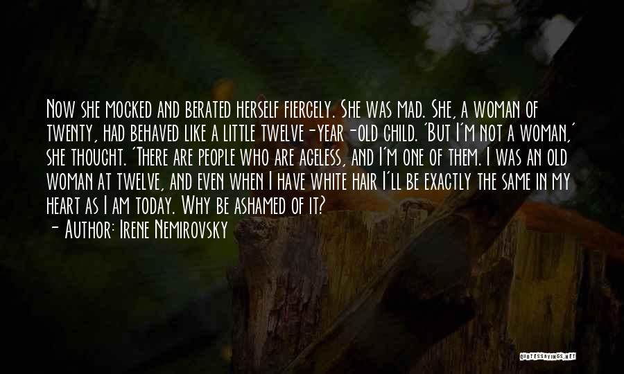 Irene Nemirovsky Quotes: Now She Mocked And Berated Herself Fiercely. She Was Mad. She, A Woman Of Twenty, Had Behaved Like A Little