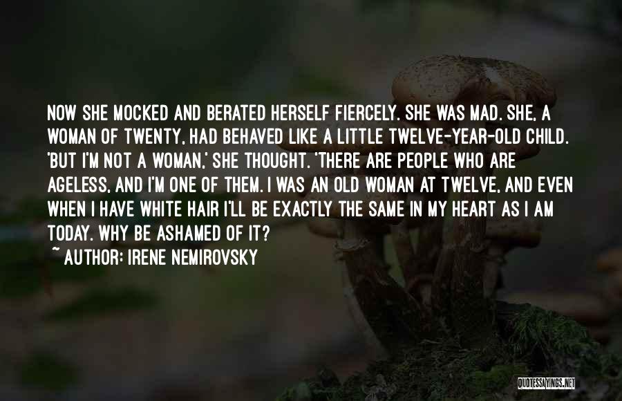 Irene Nemirovsky Quotes: Now She Mocked And Berated Herself Fiercely. She Was Mad. She, A Woman Of Twenty, Had Behaved Like A Little