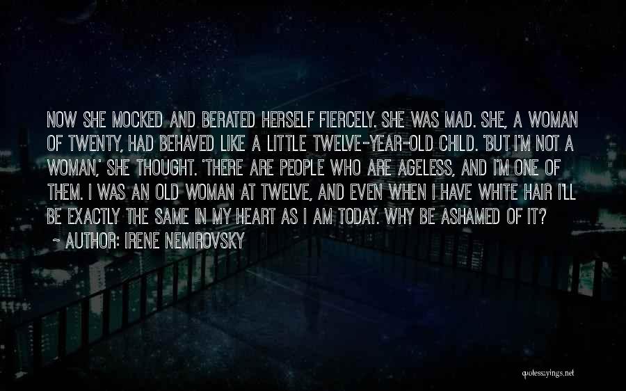 Irene Nemirovsky Quotes: Now She Mocked And Berated Herself Fiercely. She Was Mad. She, A Woman Of Twenty, Had Behaved Like A Little