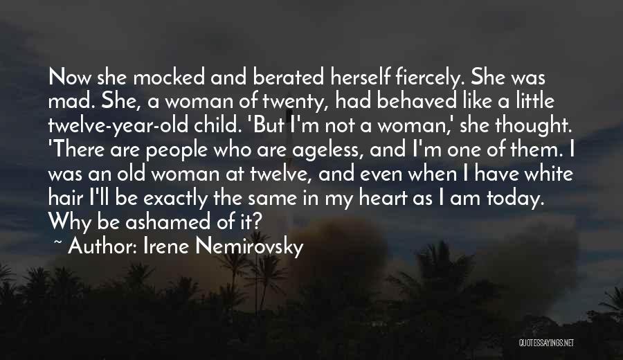 Irene Nemirovsky Quotes: Now She Mocked And Berated Herself Fiercely. She Was Mad. She, A Woman Of Twenty, Had Behaved Like A Little