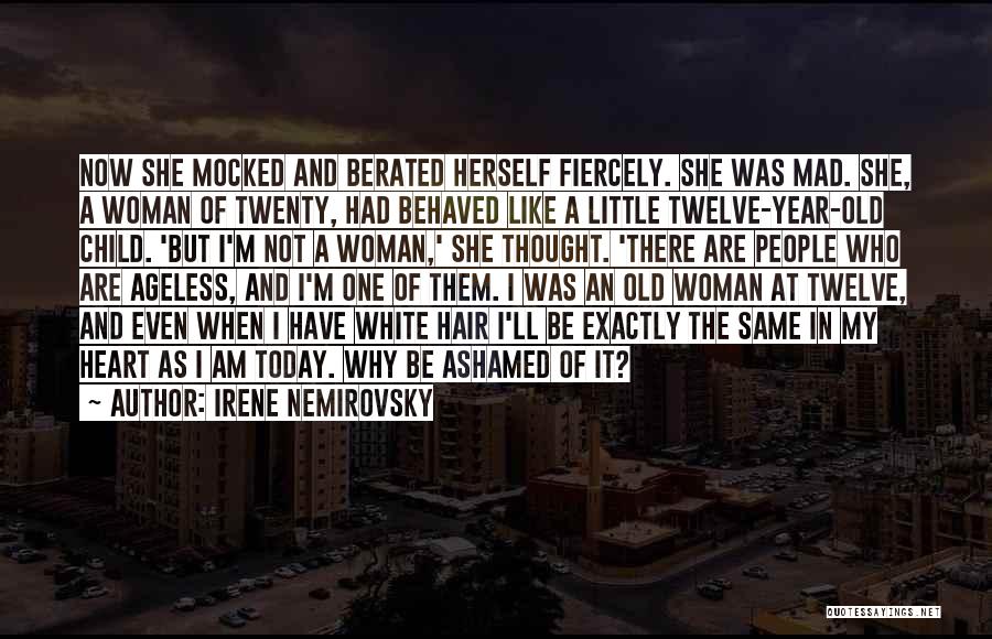 Irene Nemirovsky Quotes: Now She Mocked And Berated Herself Fiercely. She Was Mad. She, A Woman Of Twenty, Had Behaved Like A Little