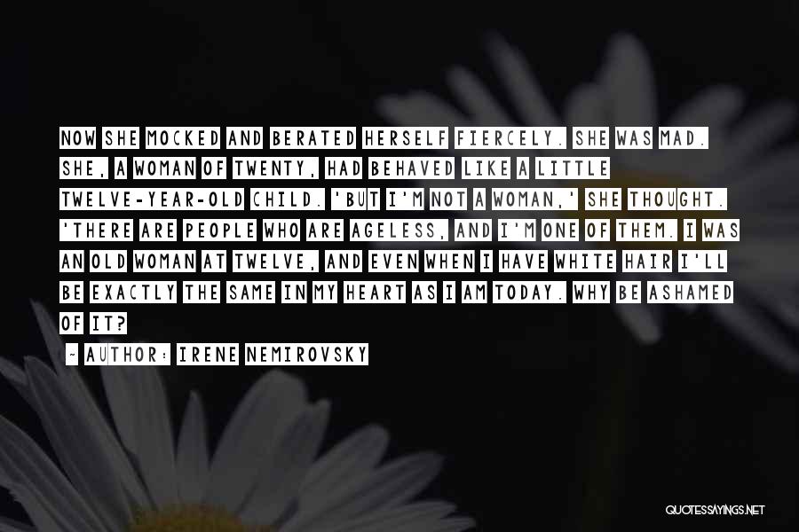 Irene Nemirovsky Quotes: Now She Mocked And Berated Herself Fiercely. She Was Mad. She, A Woman Of Twenty, Had Behaved Like A Little