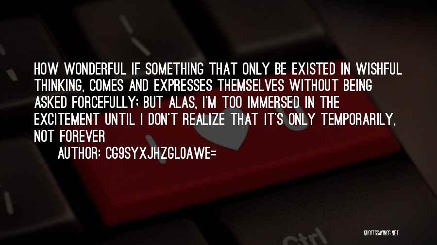 CG9sYXJhZGl0aWE= Quotes: How Wonderful If Something That Only Be Existed In Wishful Thinking, Comes And Expresses Themselves Without Being Asked Forcefully; But