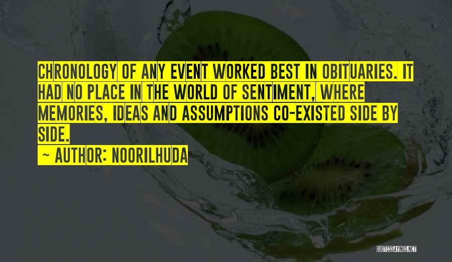 Noorilhuda Quotes: Chronology Of Any Event Worked Best In Obituaries. It Had No Place In The World Of Sentiment, Where Memories, Ideas