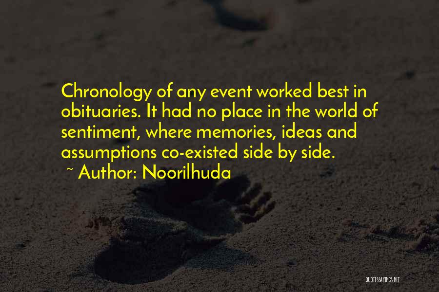 Noorilhuda Quotes: Chronology Of Any Event Worked Best In Obituaries. It Had No Place In The World Of Sentiment, Where Memories, Ideas