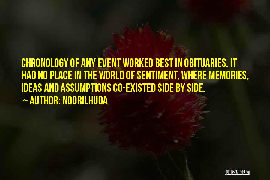 Noorilhuda Quotes: Chronology Of Any Event Worked Best In Obituaries. It Had No Place In The World Of Sentiment, Where Memories, Ideas