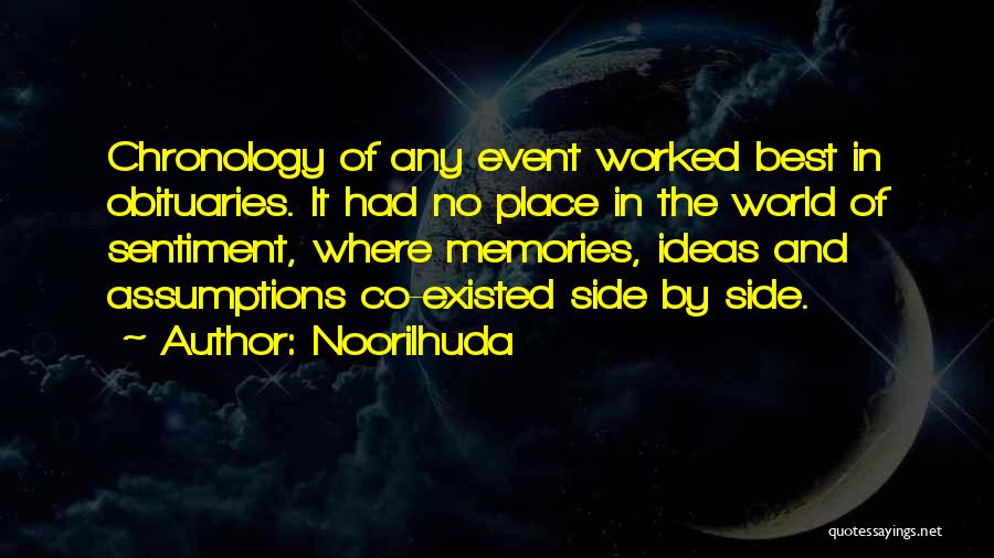 Noorilhuda Quotes: Chronology Of Any Event Worked Best In Obituaries. It Had No Place In The World Of Sentiment, Where Memories, Ideas
