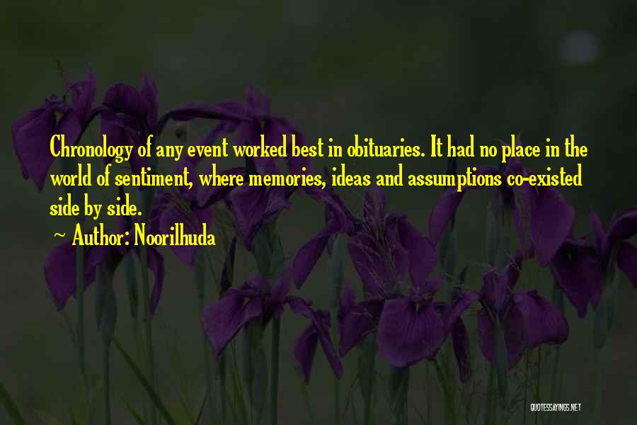 Noorilhuda Quotes: Chronology Of Any Event Worked Best In Obituaries. It Had No Place In The World Of Sentiment, Where Memories, Ideas